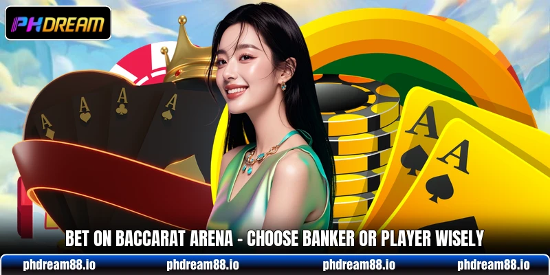 Bet On Baccarat Arena - Choose Banker Or Player Wisely 4 Bet On Baccarat Arena - Choose Banker Or Player Wisely