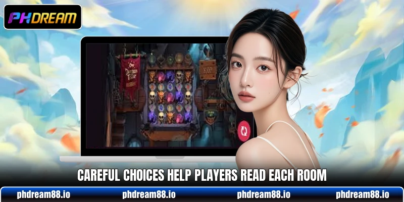 Careful choices help players read each room Careful choices help players read each room