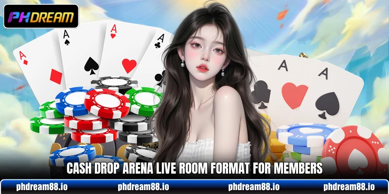 Cash Drop Arena Live room format for members Cash Drop Arena Live room format for members