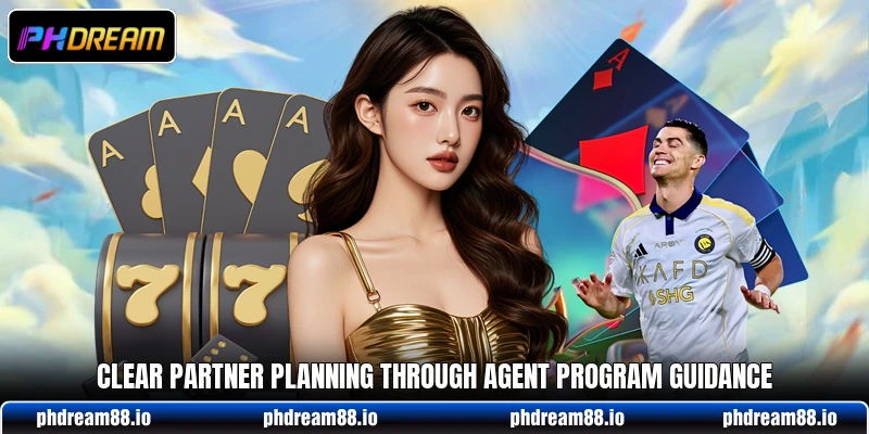 Clear partner planning through agent program guidance Clear partner planning through agent program guidance
