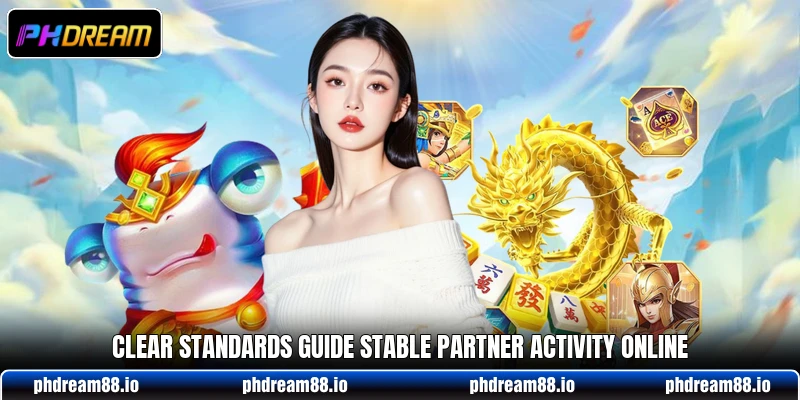 Clear standards guide stable partner activity online Clear standards guide stable partner activity online