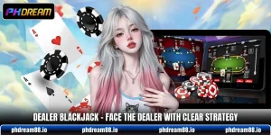 Dealer Blackjack - Face The Dealer With Clear Strategy