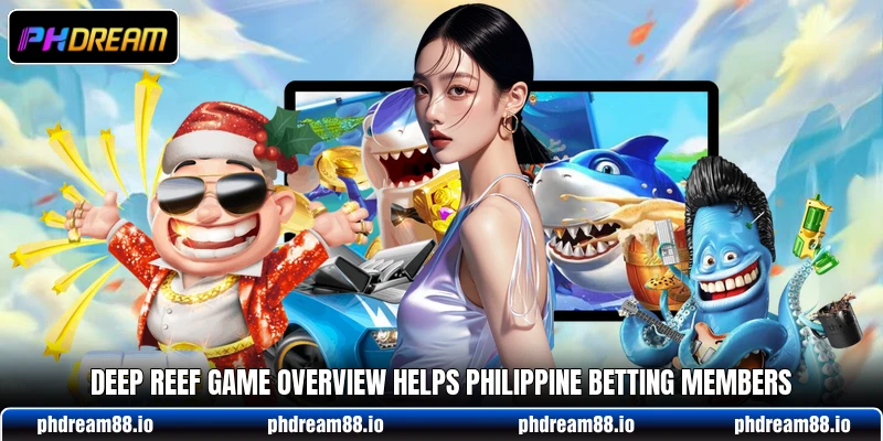 Deep Reef Game overview helps Philippine betting members Deep Reef Game overview helps Philippine betting members