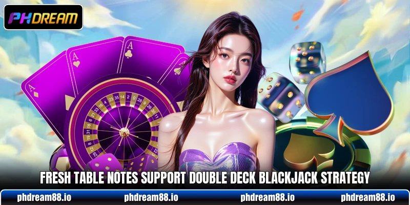Fresh table notes support double deck blackjack strategy Fresh table notes support double deck blackjack strategy