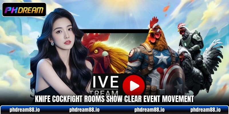 Knife Cockfight rooms show clear event movement Knife Cockfight rooms show clear event movement
