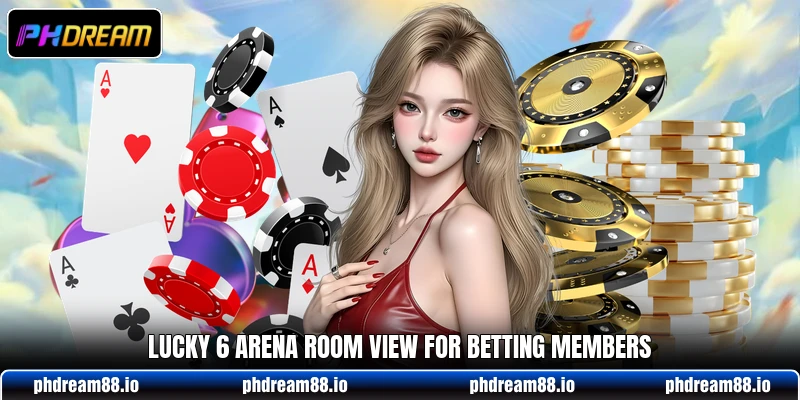 Lucky 6 Arena room view for betting members Lucky 6 Arena room view for betting members