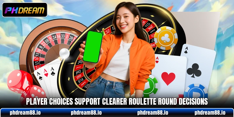 Player choices support clearer roulette round decisions