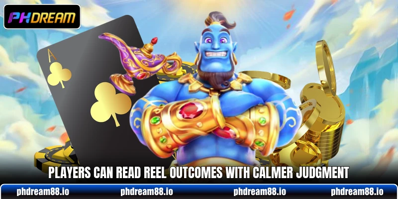 Players can read reel outcomes with calmer judgment Players can read reel outcomes with calmer judgment