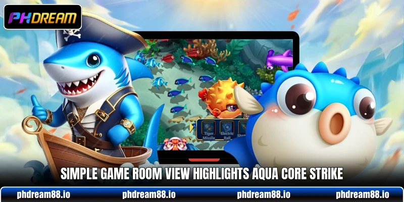 Simple game room view highlights Aqua Core Strike