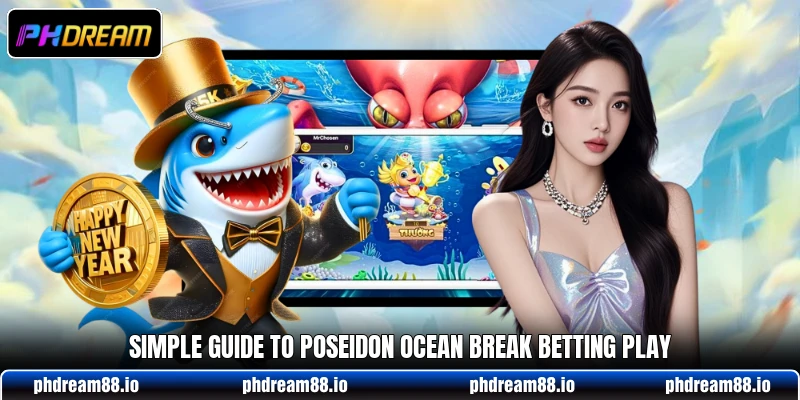 Simple guide to Poseidon Ocean Break betting play Simple guide to Poseidon Ocean Break betting play