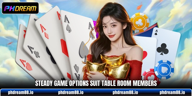 Steady game options suit table room members Steady game options suit table room members